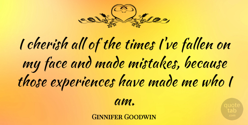 Ginnifer Goodwin Quote About Mistake, Who I Am, Faces: I Cherish All Of The...