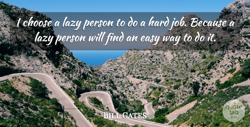 Bill Gates Quote About Inspirational, Inspiring, Money: I Choose A Lazy Person...