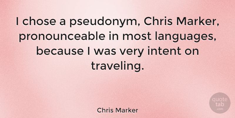 Chris Marker Quote About Pseudonyms, Language, Markers: I Chose A Pseudonym Chris...