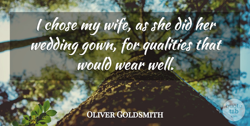Oliver Goldsmith Quote About Anniversary, Wedding, Wife: I Chose My Wife As...
