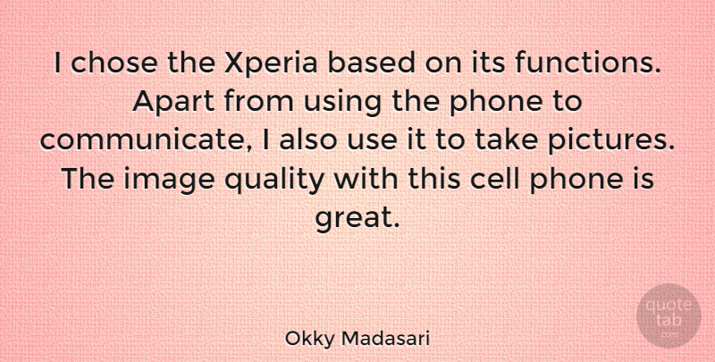 Okky Madasari Quote About Phones, Cells, Quality: I Chose The Xperia Based...