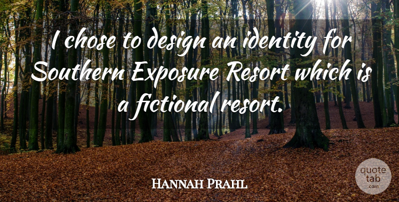 Hannah Prahl Quote About Chose, Design, Exposure, Fictional, Identity: I Chose To Design An...