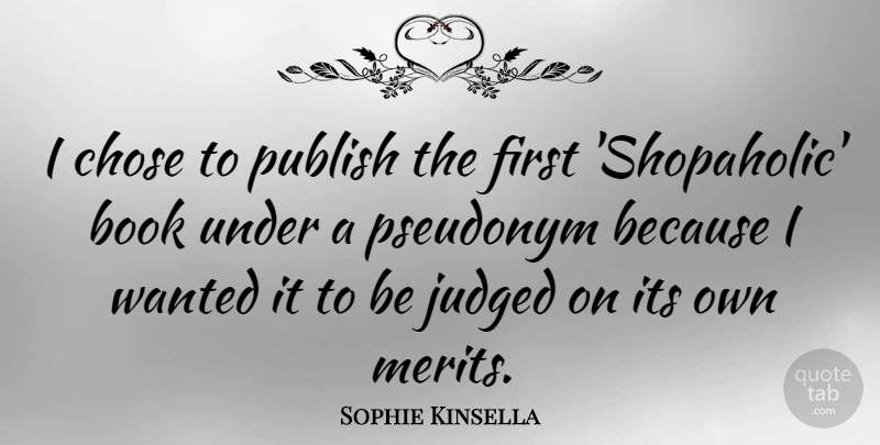 Sophie Kinsella Quote About Book, Pseudonyms, Firsts: I Chose To Publish The...