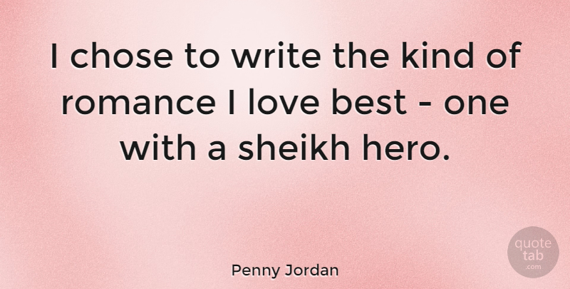 Penny Jordan Quote About Best, Chose, Love, Romance: I Chose To Write The...