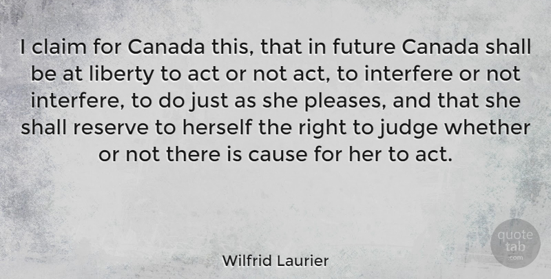 Wilfrid Laurier Quote About Judging, Liberty, Canada: I Claim For Canada This...
