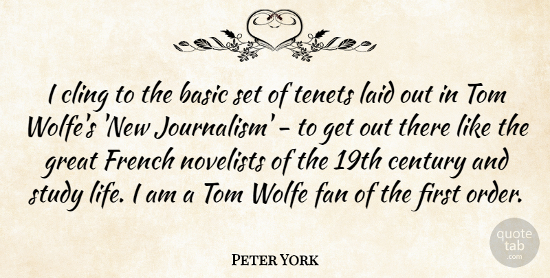 Peter York Quote About Study Life, Order, Fans: I Cling To The Basic...