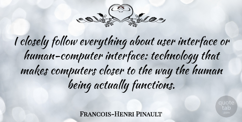 Francois-Henri Pinault Quote About Technology, Way, Computer: I Closely Follow Everything About...