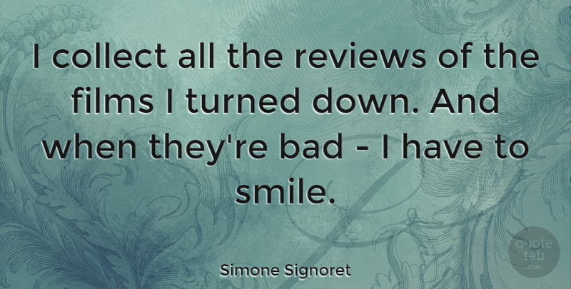 Simone Signoret Quote About Bad, Collect, Films, Smile: I Collect All The Reviews...