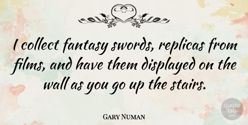 Gary Numan Quote About Wall, Fantasy, Film: I Collect Fantasy Swords Replicas...