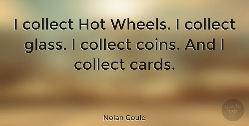 Nolan Gould Quote About Glasses, Cards, Coins: I Collect Hot Wheels I...