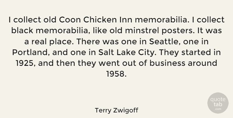 Terry Zwigoff Quote About Business, Chicken, Collect, Inn, Lake: I Collect Old Coon Chicken...