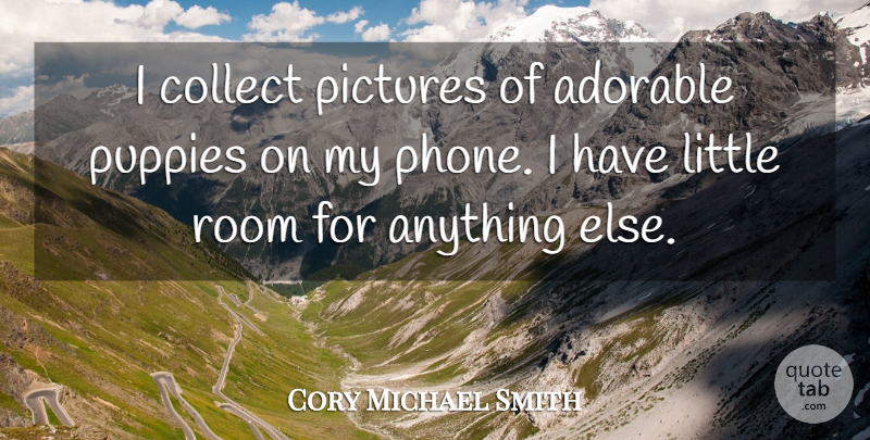 Cory Michael Smith Quote About Adorable, Collect, Puppies: I Collect Pictures Of Adorable...