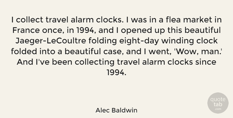 Alec Baldwin Quote About Beautiful, Men, Eight: I Collect Travel Alarm Clocks...