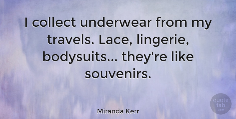 Miranda Kerr Quote About Lingerie, Lace, Underwear: I Collect Underwear From My...