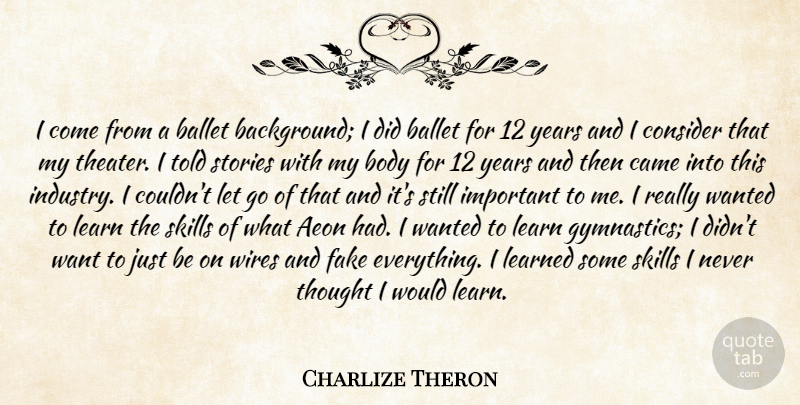 Charlize Theron Quote About Ballet, Body, Came, Consider, Fake: I Come From A Ballet...
