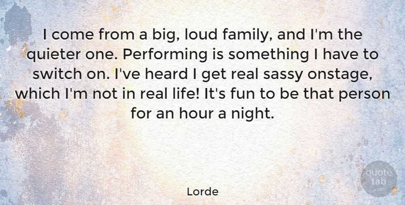 Lorde Quote About Family, Heard, Hour, Life, Loud: I Come From A Big...