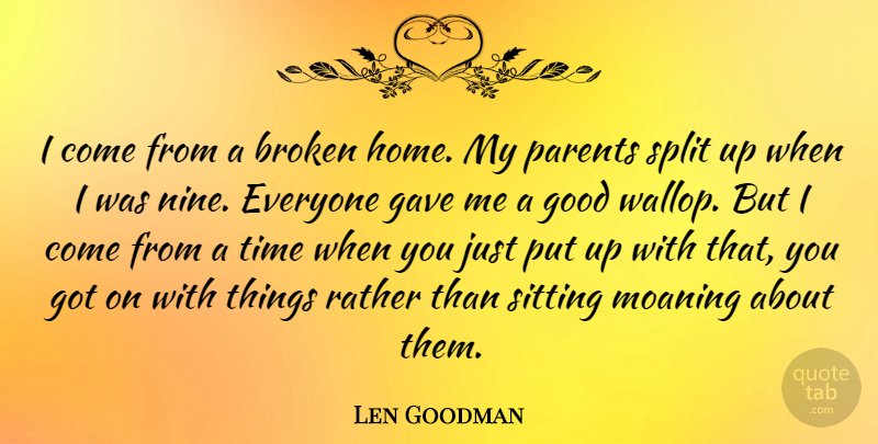 Len Goodman Quote About Home, Broken, Parent: I Come From A Broken...