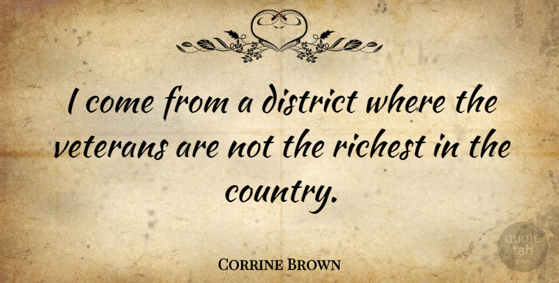 Corrine Brown Quote About Country, Veteran: I Come From A District...