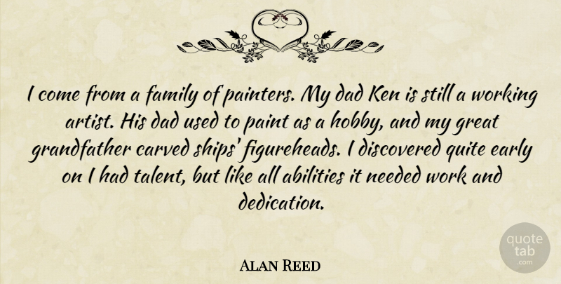 Alan Reed Quote About Carved, Dad, Discovered, Early, Family: I Come From A Family...