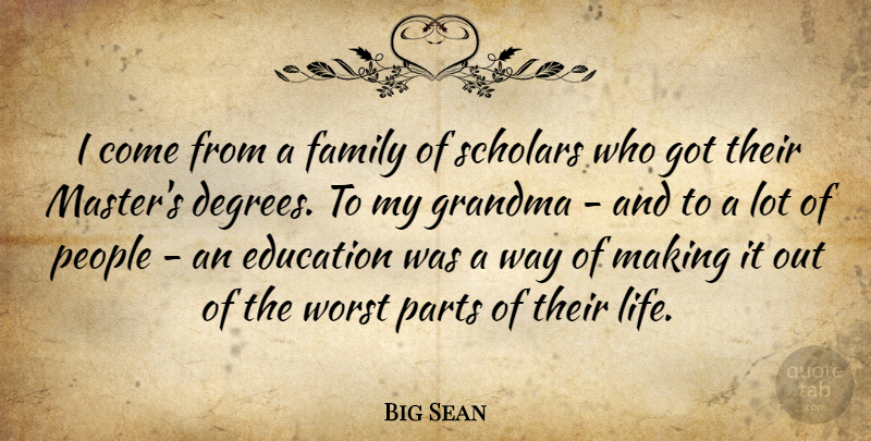 Big Sean Quote About Education, Family, Grandma, Life, Parts: I Come From A Family...