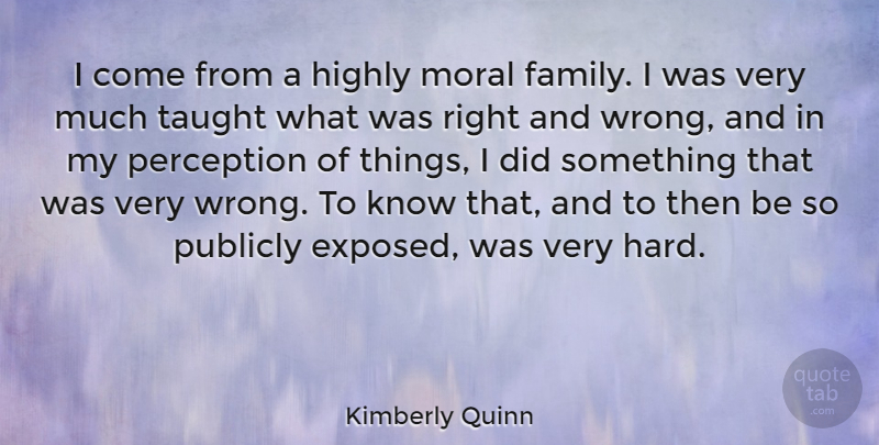 Kimberly Quinn Quote About Family, Highly, Publicly, Taught: I Come From A Highly...
