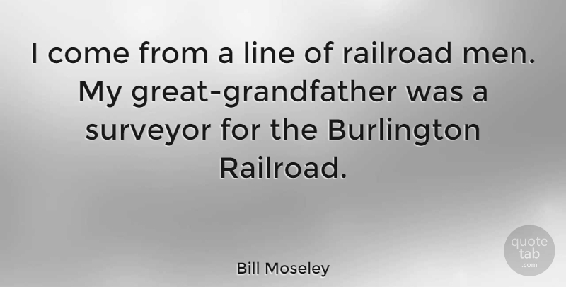Bill Moseley Quote About Line, Men, Railroad: I Come From A Line...