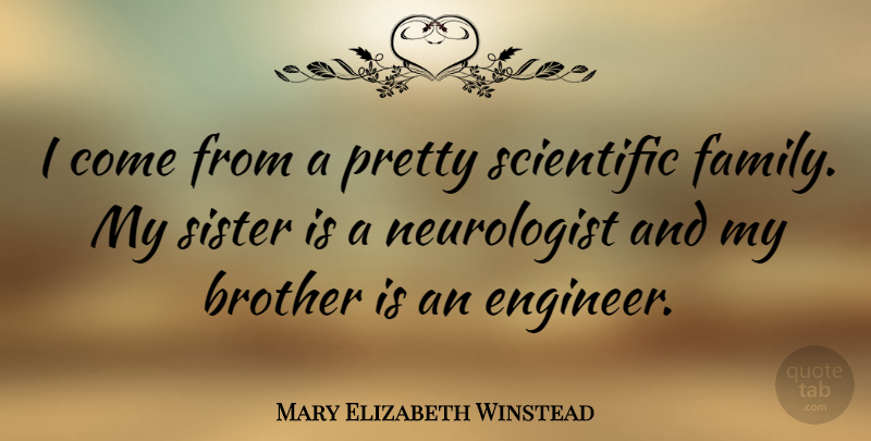 Mary Elizabeth Winstead Quote About Brother, My Sister, Neurologists: I Come From A Pretty...