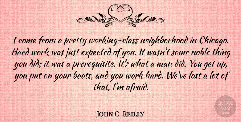 John C. Reilly Quote About Hard Work, Men, Class: I Come From A Pretty...