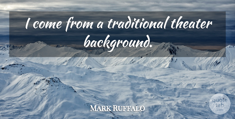 Mark Ruffalo Quote About Surfing, Theater, Backgrounds: I Come From A Traditional...