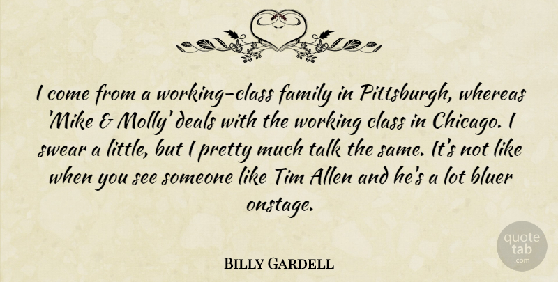 Billy Gardell Quote About Allen, Class, Deals, Family, Swear: I Come From A Working...