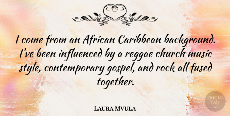 Laura Mvula Quote About African, Caribbean, Church, Fused, Influenced: I Come From An African...