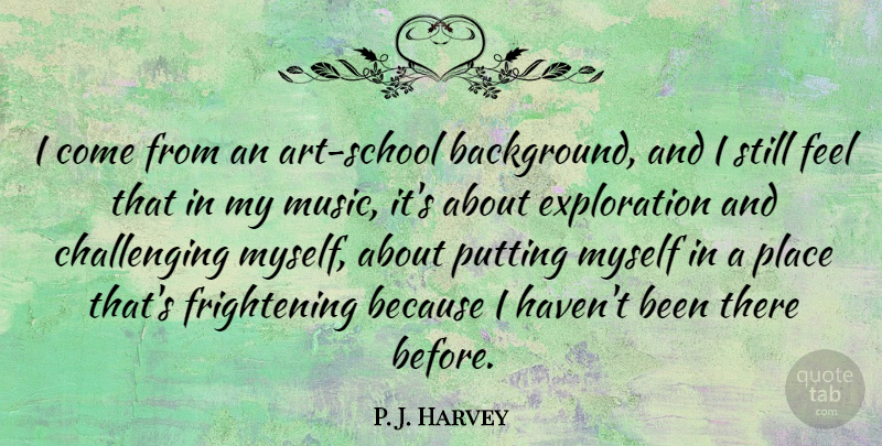 P. J. Harvey Quote About Music: I Come From An Art...