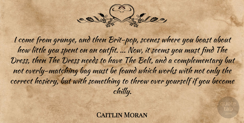 Caitlin Moran Quote About Fashion, Clothes, Over You: I Come From Grunge And...