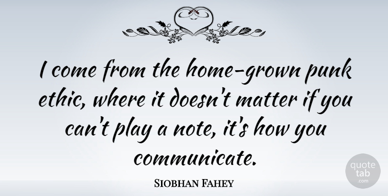 Siobhan Fahey Quote About Home, Play, Matter: I Come From The Home...