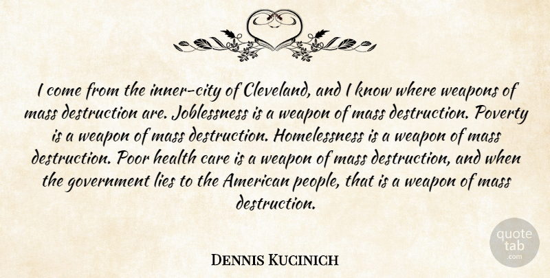 Dennis Kucinich Quote About Care, Government, Health, Lies, Mass: I Come From The Inner...