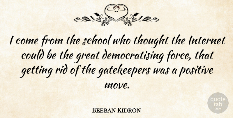 Beeban Kidron Quote About Great, Positive, Rid, School: I Come From The School...
