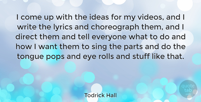 Todrick Hall Quote About Direct, Lyrics, Parts, Pops, Rolls: I Come Up With The...