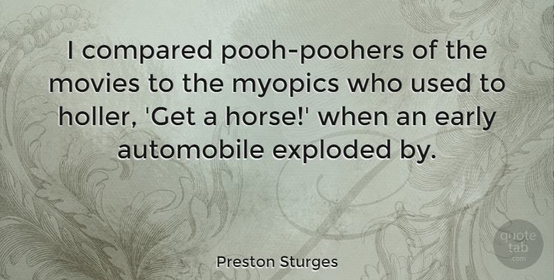 Preston Sturges Quote About Automobile, Compared, Exploded, Movies: I Compared Pooh Poohers Of...