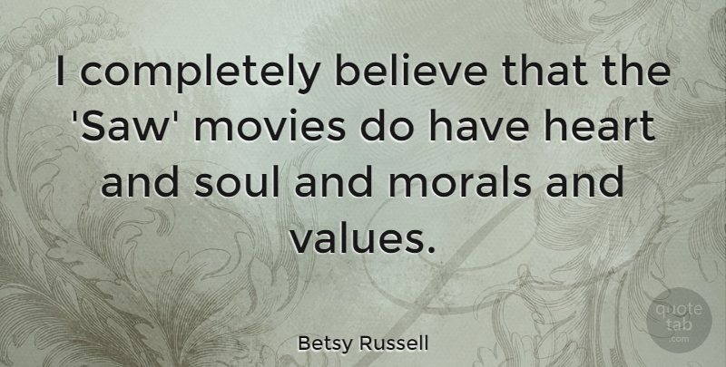 Betsy Russell Quote About Believe, Morals, Movies: I Completely Believe That The...