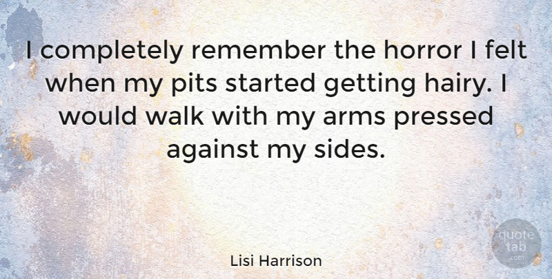 Lisi Harrison Quote About Pits, Arms, Sides: I Completely Remember The Horror...