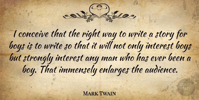 Mark Twain Quote About Writing, Boys, Men: I Conceive That The Right...
