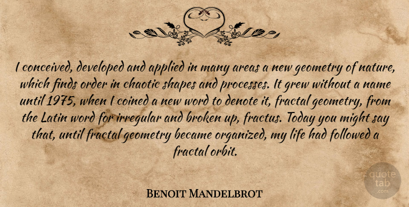 Benoit Mandelbrot Quote About Latin, Order, Names: I Conceived Developed And Applied...