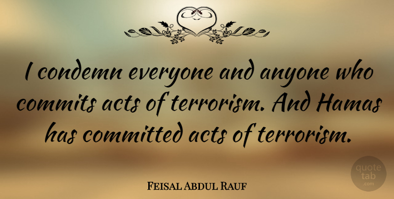 Feisal Abdul Rauf Quote About Terrorism, Committed, Commit: I Condemn Everyone And Anyone...