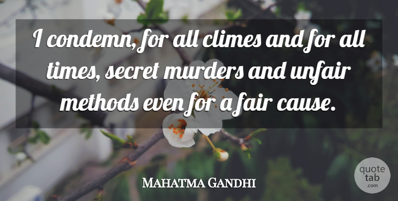 Mahatma Gandhi Quote About Secret, Violence, Causes: I Condemn For All Climes...