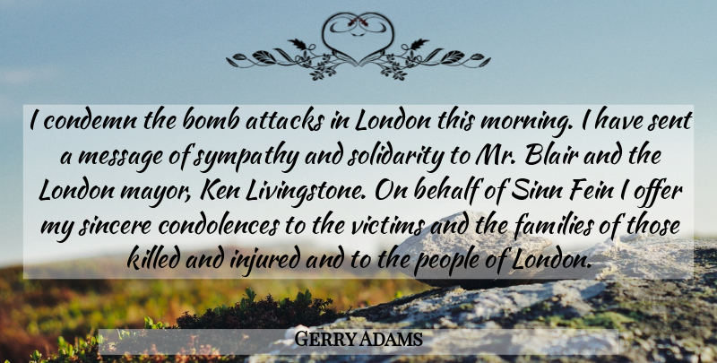 Gerry Adams Quote About Attacks, Behalf, Blair, Bomb, Condemn: I Condemn The Bomb Attacks...