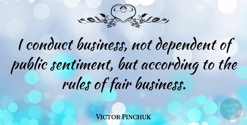Victor Pinchuk Quote About Sentiments, Dependent, Fairs: I Conduct Business Not Dependent...