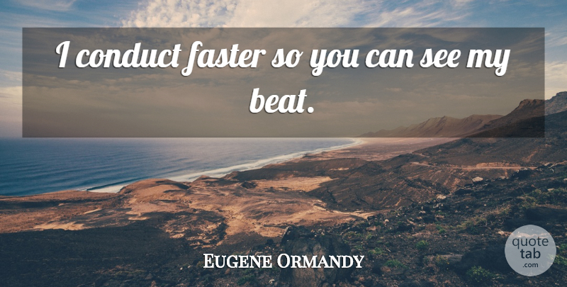 Eugene Ormandy Quote About Funny, Orchestra, Faster: I Conduct Faster So You...