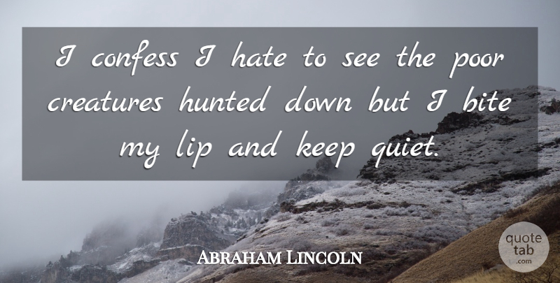 Abraham Lincoln Quote About War, Hate, Lips: I Confess I Hate To...