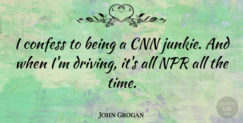 John Grogan Quote About Confess, Npr, Time: I Confess To Being A...
