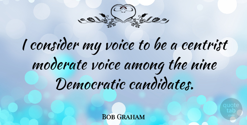 Bob Graham Quote About Voice, Hymns, Nine: I Consider My Voice To...